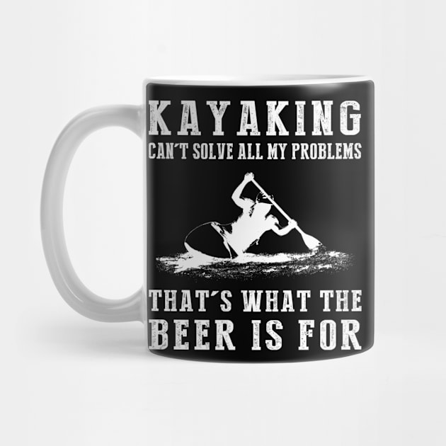 "Kayaking Can't Solve All My Problems, That's What the Beer's For!" by MKGift